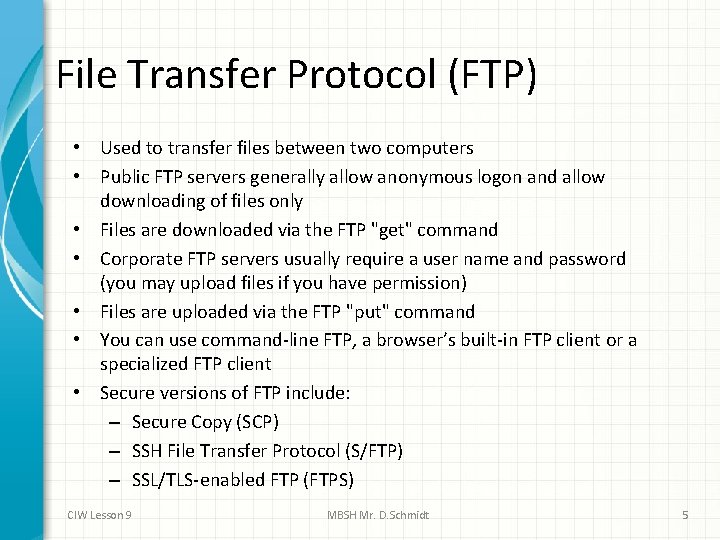 File Transfer Protocol (FTP) • Used to transfer files between two computers • Public