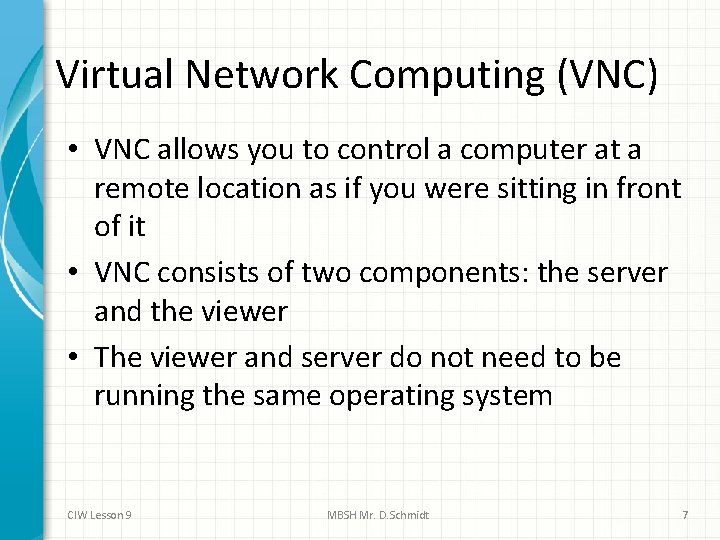 Virtual Network Computing (VNC) • VNC allows you to control a computer at a