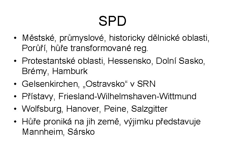 SPD • Městské, průmyslové, historicky dělnické oblasti, Porůří, hůře transformované reg. • Protestantské oblasti,