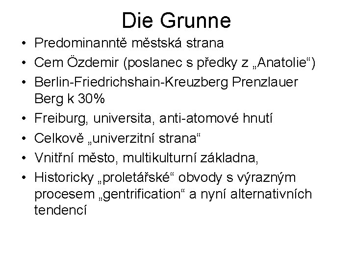 Die Grunne • Predominanntě městská strana • Cem Özdemir (poslanec s předky z „Anatolie“)