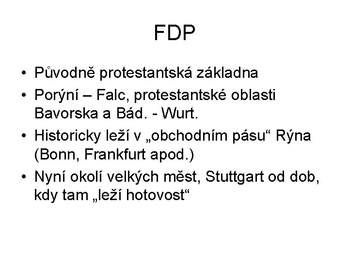 FDP • Původně protestantská základna • Porýní – Falc, protestantské oblasti Bavorska a Bád.