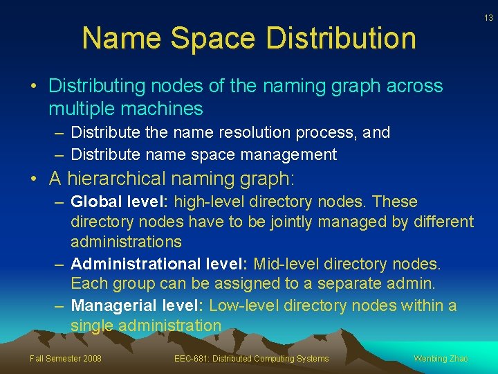 Name Space Distribution • Distributing nodes of the naming graph across multiple machines –