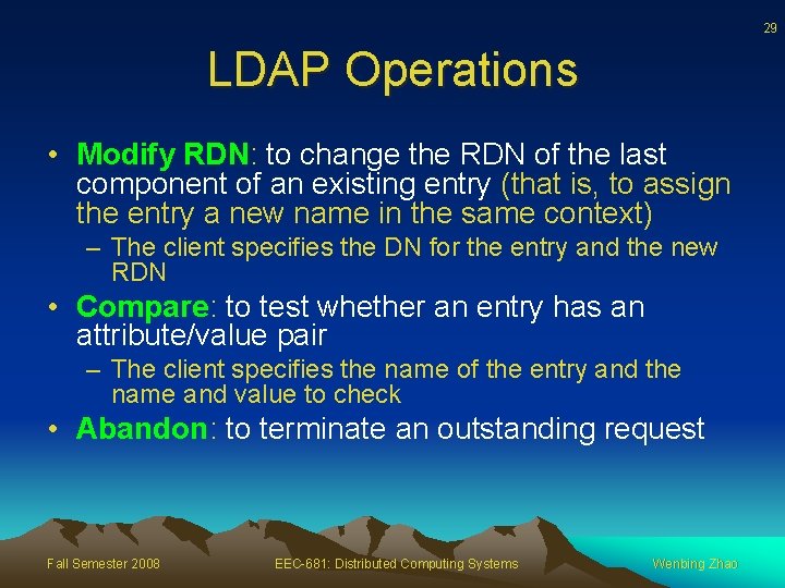 29 LDAP Operations • Modify RDN: to change the RDN of the last component