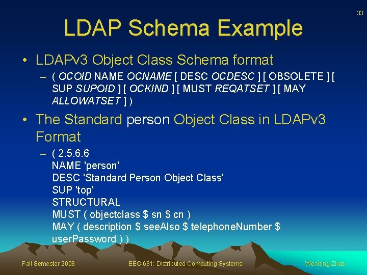 33 LDAP Schema Example • LDAPv 3 Object Class Schema format – ( OCOID