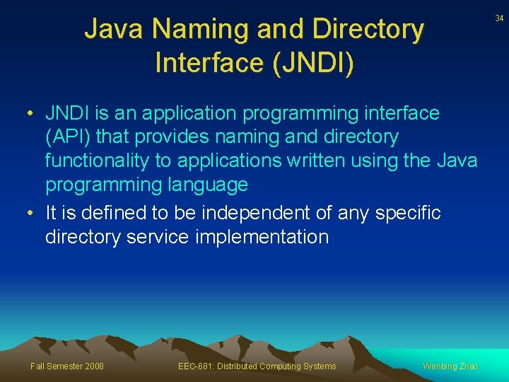 Java Naming and Directory Interface (JNDI) • JNDI is an application programming interface (API)