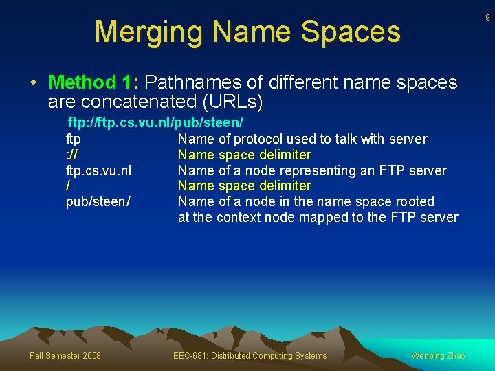 9 Merging Name Spaces • Method 1: Pathnames of different name spaces are concatenated