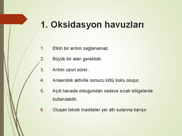 1. Oksidasyon havuzları 1. Etkin bir arıtım sağlanamaz. 2. Büyük bir alan gereklidir. 3.