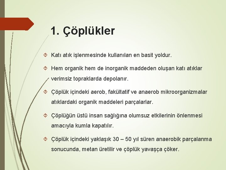 1. Çöplükler Katı atık işlenmesinde kullanılan en basit yoldur. Hem organik hem de inorganik