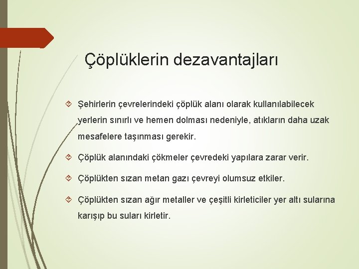 Çöplüklerin dezavantajları Şehirlerin çevrelerindeki çöplük alanı olarak kullanılabilecek yerlerin sınırlı ve hemen dolması nedeniyle,