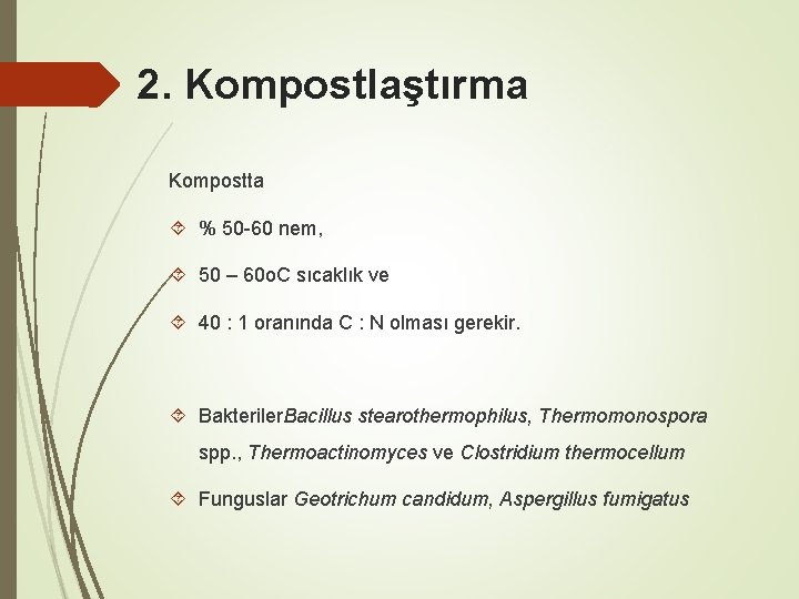 2. Kompostlaştırma Kompostta % 50 -60 nem, 50 – 60 o. C sıcaklık ve