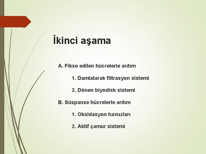 İkinci aşama A. Fikse edilen hücrelerle arıtım 1. Damlatarak filtrasyon sistemi 2. Dönen biyodisk