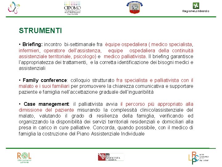 STRUMENTI • Briefing: incontro bi-settimanale fra èquipe ospedaliera ( medico specialista, infermieri, operatore dell’assistenza,