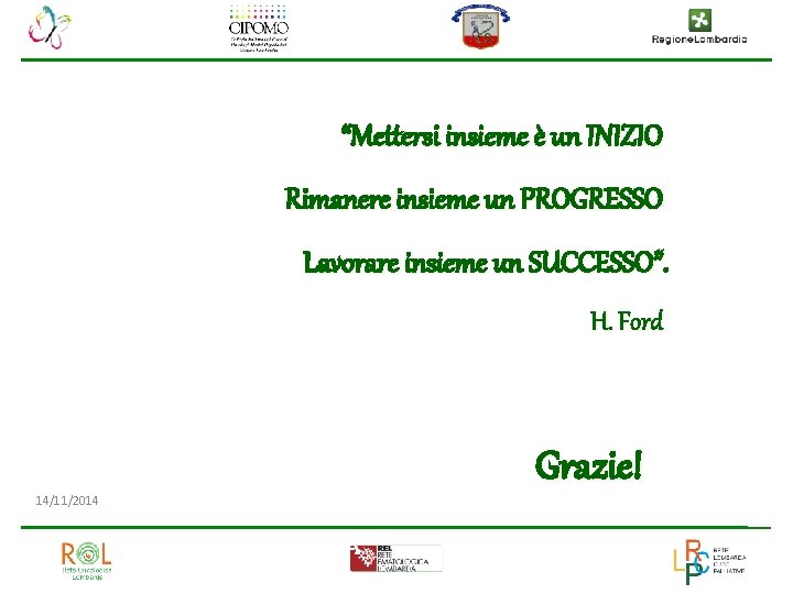 “Mettersi insieme è un INIZIO Rimanere insieme un PROGRESSO Lavorare insieme un SUCCESSO”. H.