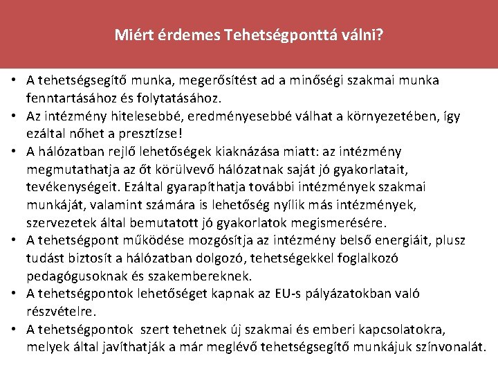 Miért érdemes Tehetségponttá válni? • A tehetségsegítő munka, megerősítést ad a minőségi szakmai munka