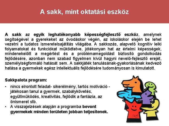 A sakk, mint oktatási eszköz A sakk az egyik leghatékonyabb képességfejlesztő eszköz, amelynek segítségével