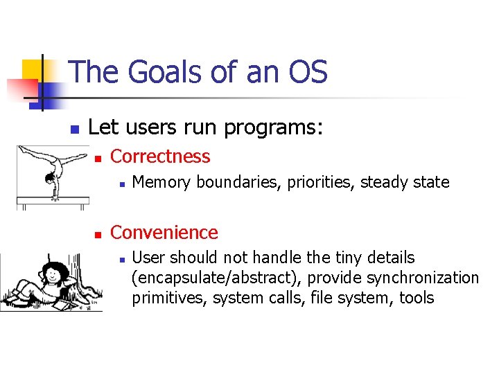 The Goals of an OS n Let users run programs: n Correctness n n