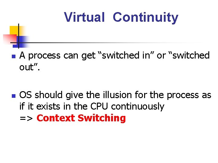 Virtual Continuity n n A process can get “switched in” or “switched out”. OS