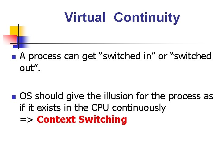 Virtual Continuity n n A process can get “switched in” or “switched out”. OS Virtual Continuity n n A process can get “switched in” or “switched out”. OS