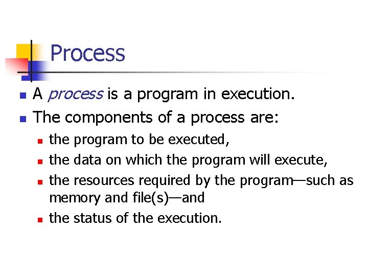 Process n n A process is a program in execution. The components of a Process n n A process is a program in execution. The components of a