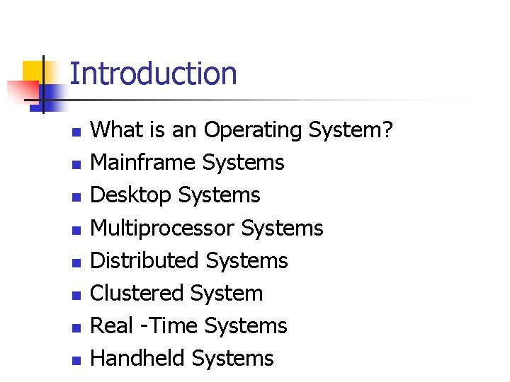 Introduction n n n n What is an Operating System? Mainframe Systems Desktop Systems Introduction n n n n What is an Operating System? Mainframe Systems Desktop Systems