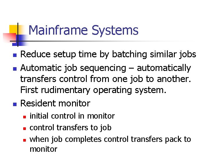 Mainframe Systems n n n Reduce setup time by batching similar jobs Automatic job