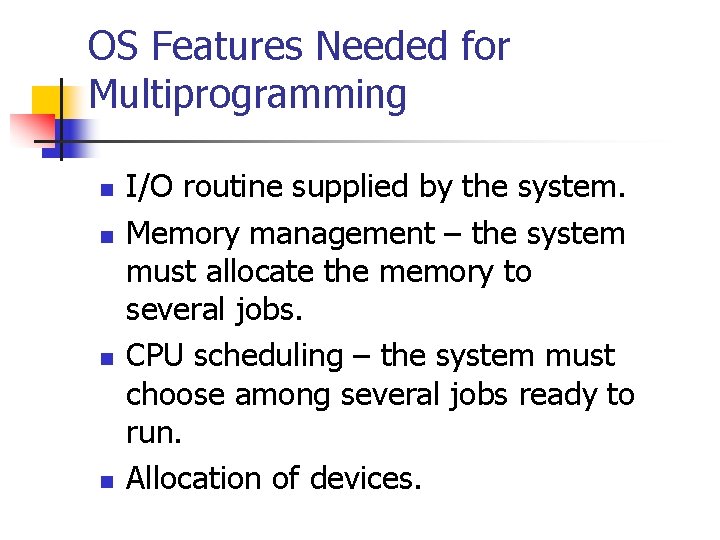 OS Features Needed for Multiprogramming n n I/O routine supplied by the system. Memory