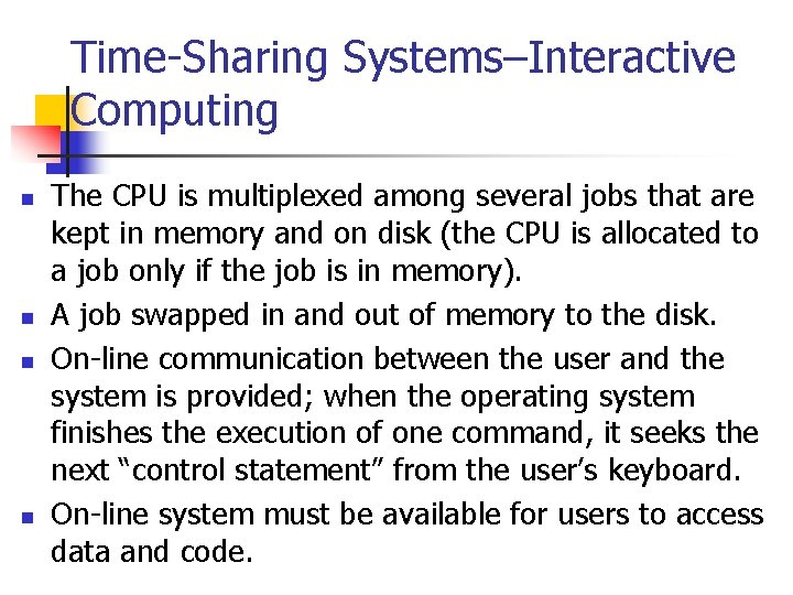 Time-Sharing Systems–Interactive Computing n n The CPU is multiplexed among several jobs that are