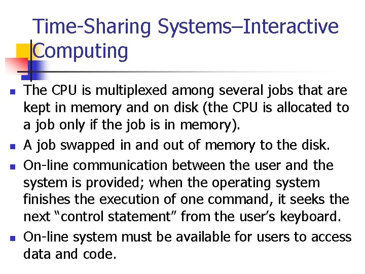 Time-Sharing Systems–Interactive Computing n n The CPU is multiplexed among several jobs that are Time-Sharing Systems–Interactive Computing n n The CPU is multiplexed among several jobs that are