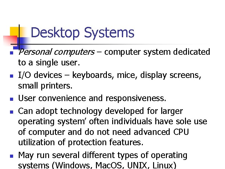 Desktop Systems n n n Personal computers – computer system dedicated to a single