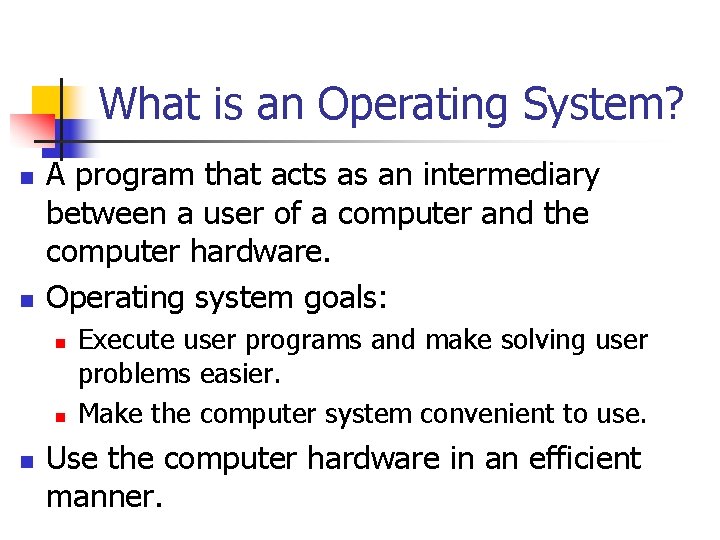 What is an Operating System? n n A program that acts as an intermediary
