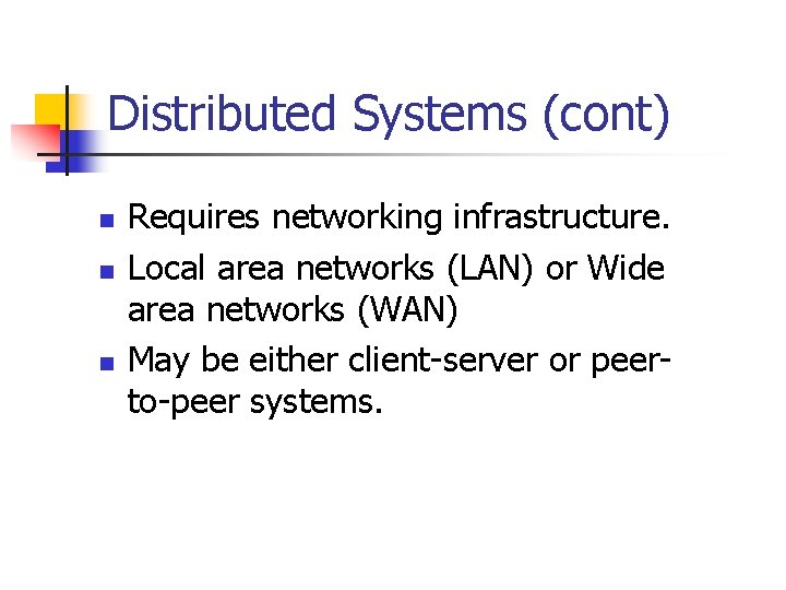Distributed Systems (cont) n n n Requires networking infrastructure. Local area networks (LAN) or