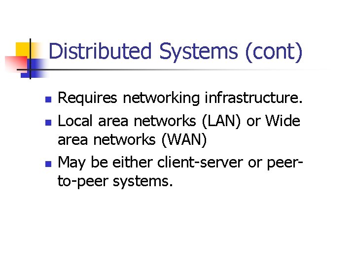 Distributed Systems (cont) n n n Requires networking infrastructure. Local area networks (LAN) or Distributed Systems (cont) n n n Requires networking infrastructure. Local area networks (LAN) or