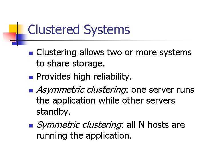 Clustered Systems n n Clustering allows two or more systems to share storage. Provides