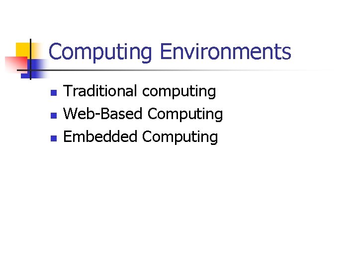 Computing Environments n n n Traditional computing Web-Based Computing Embedded Computing 