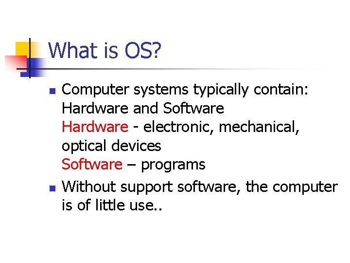 What is OS? n n Computer systems typically contain: Hardware and Software Hardware - What is OS? n n Computer systems typically contain: Hardware and Software Hardware -