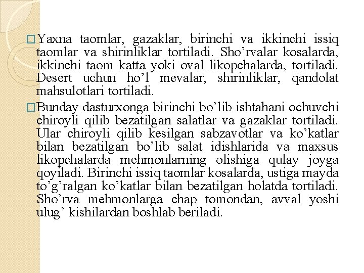 �Yaxna taomlar, gazaklar, birinchi va ikkinchi issiq taomlar va shirinliklar tortiladi. Sho’rvalar kosalarda, ikkinchi