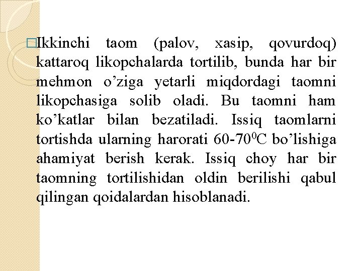 �Ikkinchi taom (palov, xasip, qovurdoq) kattaroq likopchalarda tortilib, bunda har bir mehmon o’ziga yetarli