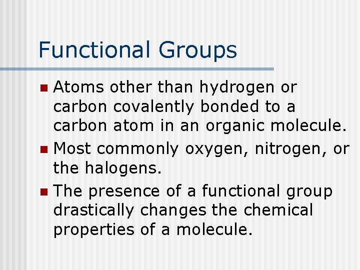 Functional Groups Atoms other than hydrogen or carbon covalently bonded to a carbon atom