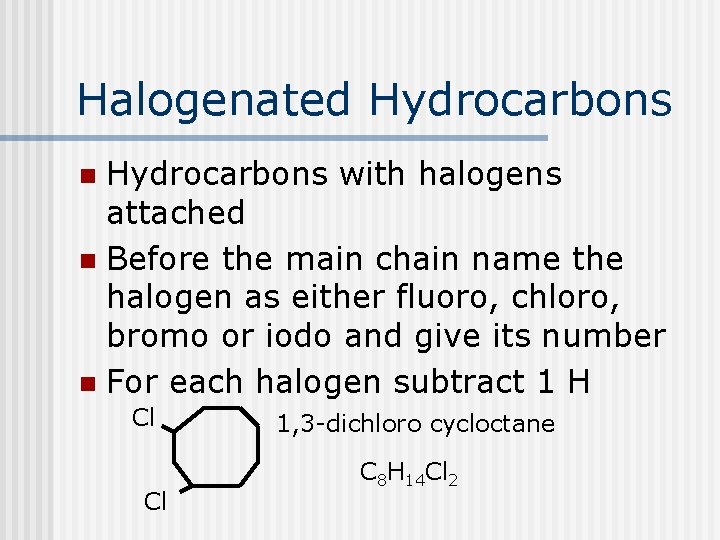 Halogenated Hydrocarbons with halogens attached n Before the main chain name the halogen as