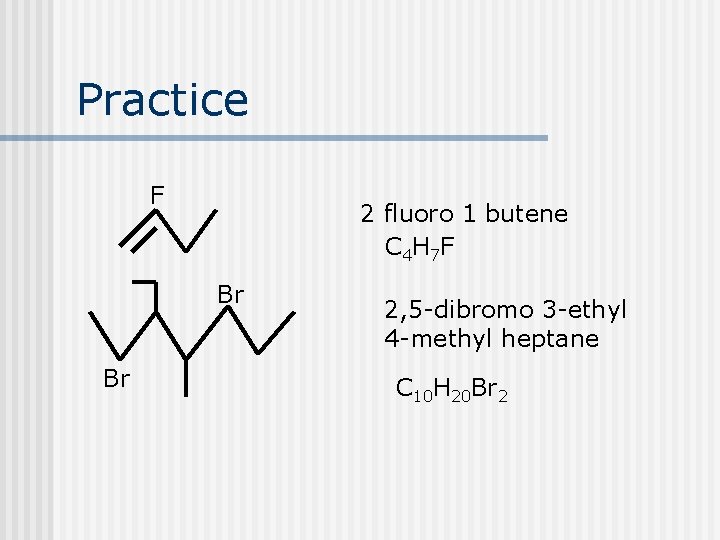 Practice F 2 fluoro 1 butene C 4 H 7 F Br Br 2,