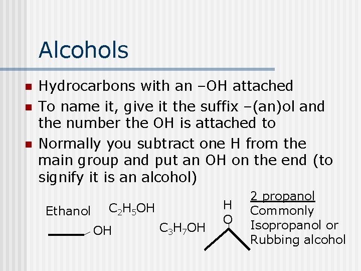 Alcohols n n n Hydrocarbons with an –OH attached To name it, give it