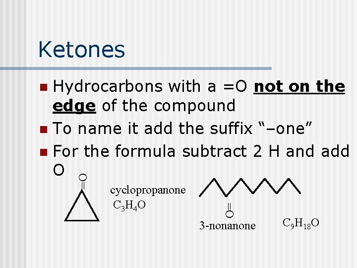 Ketones Hydrocarbons with a =O not on the edge of the compound n To