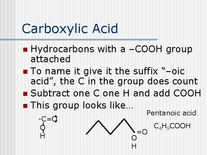 Carboxylic Acid Hydrocarbons with a –COOH group attached n To name it give it