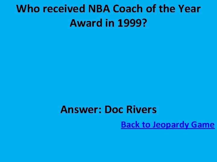 Who received NBA Coach of the Year Award in 1999? Answer: Doc Rivers Back