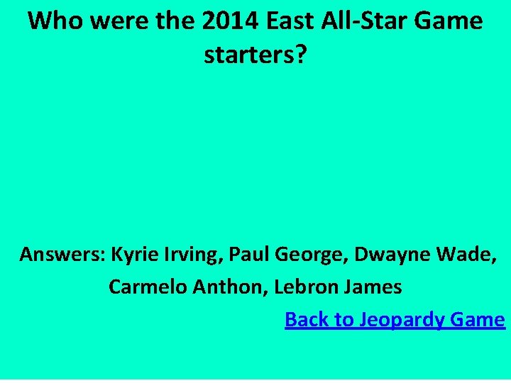 Who were the 2014 East All-Star Game starters? Answers: Kyrie Irving, Paul George, Dwayne