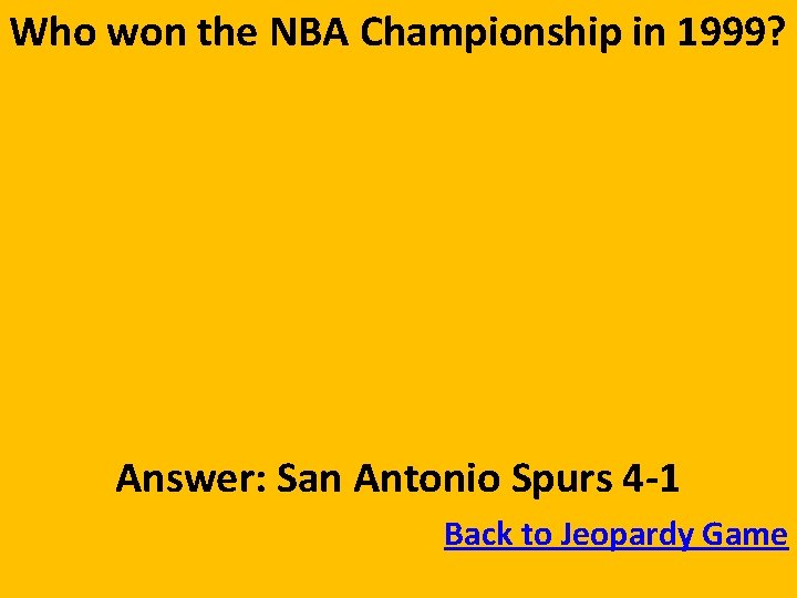 Who won the NBA Championship in 1999? Answer: San Antonio Spurs 4 -1 Back