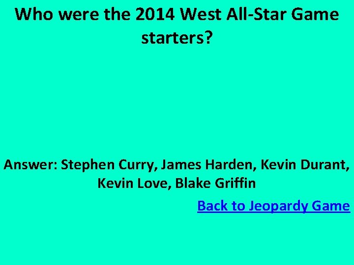 Who were the 2014 West All-Star Game starters? Answer: Stephen Curry, James Harden, Kevin