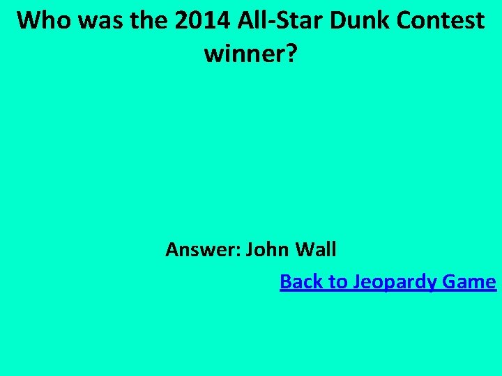 Who was the 2014 All-Star Dunk Contest winner? Answer: John Wall Back to Jeopardy