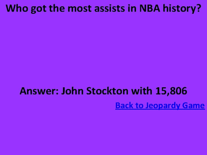 Who got the most assists in NBA history? Answer: John Stockton with 15, 806