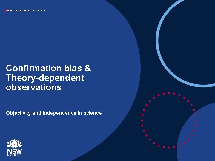 NSW Department of Education Confirmation bias & Theory-dependent observations Objectivity and independence in science